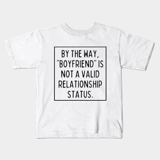 BTW, "boyfriend" is not a valid relationship status Kids T-Shirt